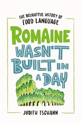 Book cover: Romaine Wasn't Built in a Day, by Judith Tschann (preview)