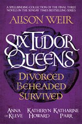 Book cover: Six Tudor Queens: Divorced, Beheaded, Survived, by Alison Weir (preview)