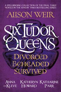 Book cover: Six Tudor Queens: Divorced, Beheaded, Survived, by Alison Weir (preview)