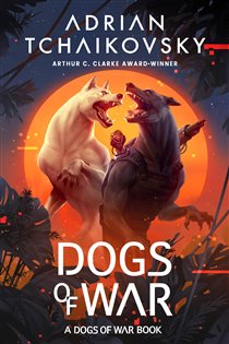 Book cover: Dogs of War (Book 1 of Dogs of War) by Adrian Tchaikovsky (preview)