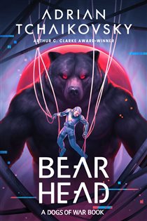 Book cover: Bear Head (Book 2 of Dogs of War) by Adrian Tchaikovsky (preview)