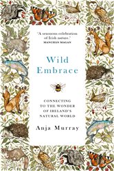 Wild Embrace: Connecting to the Wonder of Ireland&#x27;s Natural World