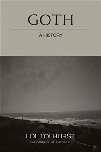 Book cover: Goth: A History, by Lol Tolhurst (preview)