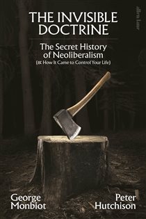 Book cover: The Invisible Doctrine, by George Monbiot (preview)