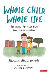 Whole Child, Whole Life: 10 Ways to Help Kids Live, Learn, and Thrive