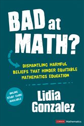 Bad at Math?: Dismantling Harmful Beliefs That Hinder Equitable Mathematics Education