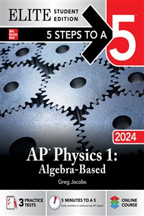 Book cover: 5 Steps to a 5: AP Physics 1: Algebra-Based 2024 Elite Student Edition, by Greg Jacobs (preview)