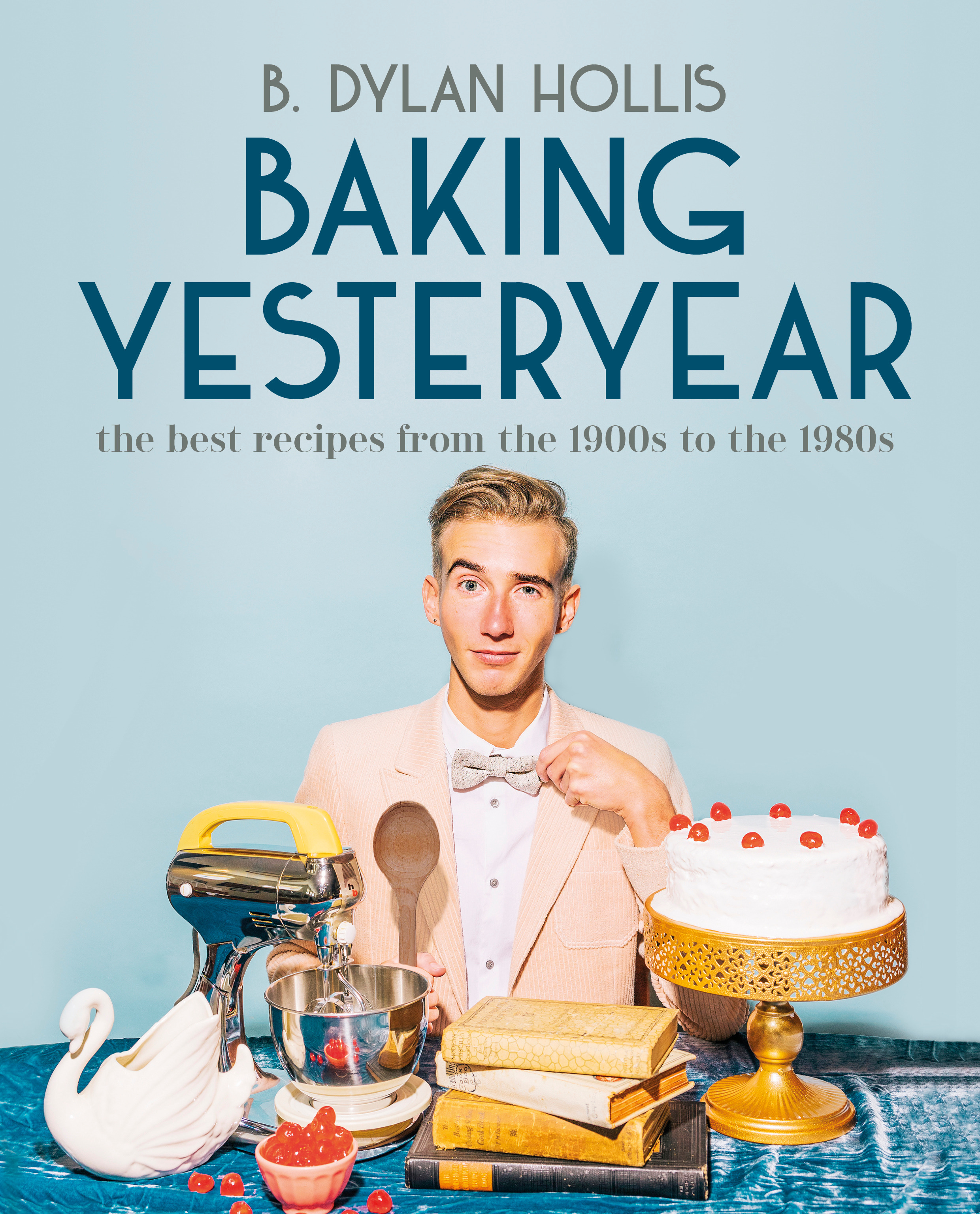 Baking Yesteryear By B. Dylan Hollis (ebook)