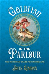 Goldfish in the Parlour: The Victorian craze for marine life