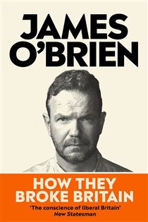 Book cover: How They Broke Britain, by James O'Brien (preview)