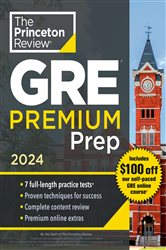Princeton Review GRE Premium Prep, 2024: 7 Practice Tests &#x2B; Review &amp; Techniques &#x2B; Online Tools