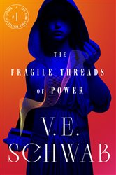 Book cover: The Fragile Threads of Power (Book 1 of Threads of Power) by V. E. Schwab (preview)