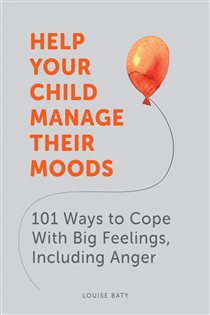 Book cover: Help Your Child Manage Their Moods, by Louise Baty (preview)