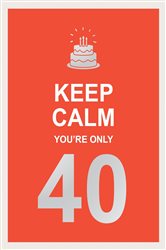 Book cover: Keep Calm You're Only 40, by Summersdale Publishers (preview)