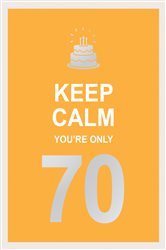 Book cover: Keep Calm You're Only 70, by Summersdale Publishers (preview)