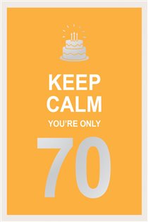 Book cover: Keep Calm You're Only 70, by Summersdale Publishers (preview)