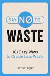 Book cover: Say No to Waste, by Harriet Dyer (preview)