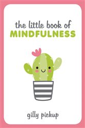 Book cover: The Little Book of Mindfulness, by Gilly Pickup (preview)
