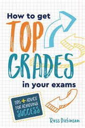 Book cover: How to Get Top Grades in Your Exams, by Ross Dickinson (preview)