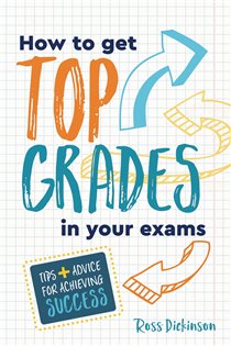 Book cover: How to Get Top Grades in Your Exams, by Ross Dickinson (preview)