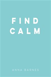 Book cover: Find Calm, by Anna Barnes (preview)