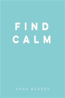 Book cover: Find Calm, by Anna Barnes (preview)