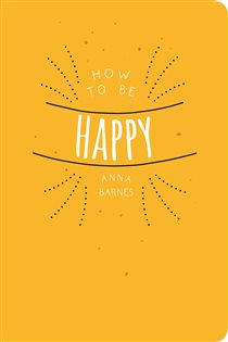 Book cover: How to be Happy, by Anna Barnes (preview)