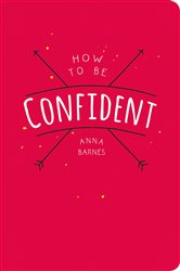 Book cover: How to Be Confident, by Anna Barnes (preview)