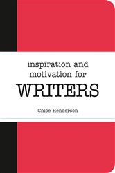 Book cover: Inspiration and Motivation for Writers, by Chloe Henderson (preview)