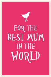 Book cover: For the Best Mum in the World, by Summersdale Publishers (preview)