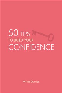 Book cover: 50 Tips to Build Your Confidence, by Anna Barnes (preview)