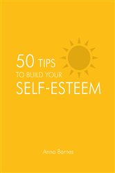 Book cover: 50 Tips to Build Your Self-Esteem, by Anna Barnes (preview)