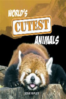 Book cover: World's Cutest Animals, by Josie Ripley (preview)