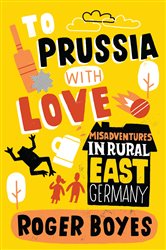 Book cover: To Prussia With Love, by Roger Boyes (preview)