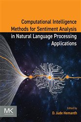 Book cover: Computational Intelligence Methods for Sentiment Analysis in Natural Language Processing Applications, edited by Hemanth B.E., M.E., Ph.D, D. Jude (preview)