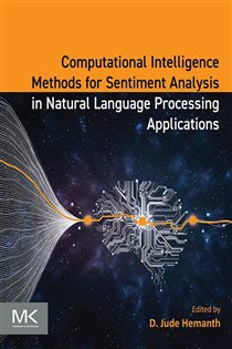 Book cover: Computational Intelligence Methods for Sentiment Analysis in Natural Language Processing Applications, edited by Hemanth B.E., M.E., Ph.D, D. Jude (preview)