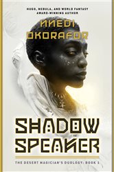 Book cover: Shadow Speaker (Book 1 of The Desert Magician's duology) by Nnedi Okorafor (preview)