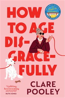 Book cover: How to Age Disgracefully, by Clare Pooley (preview)
