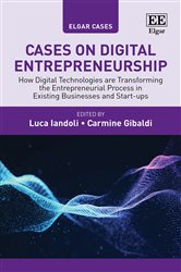Cases on Digital Entrepreneurship: How Digital Technologies are Transforming the Entrepreneurial Process in Existing Businesses and Start-ups