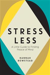 Book cover: Stress Less, by Hannah Bowstead (preview)