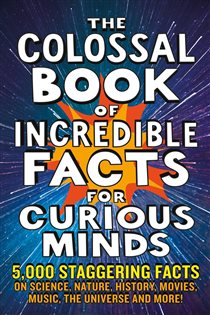 Book cover: The Colossal Book of Incredible Facts for Curious Minds, by Nigel Henbest (preview)
