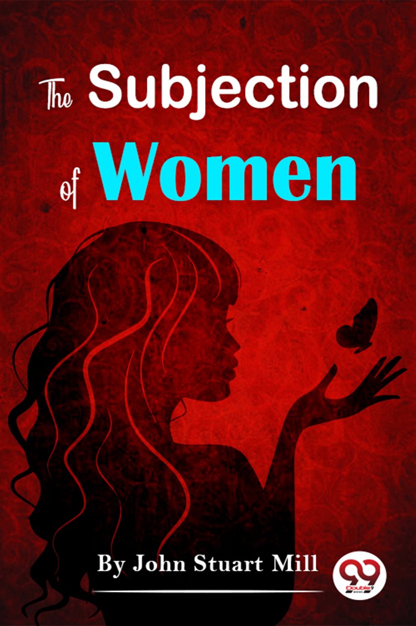 Subjection The Subjection Of Women by John Stuart Mill (ebook)