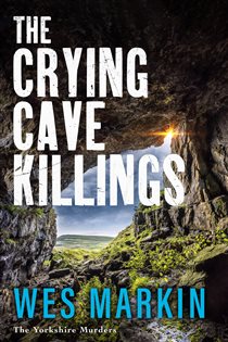 Book cover: The Crying Cave Killings (Book 3 of The Yorkshire Murders) by Wes Markin (preview)