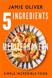 5 Ingredients Mediterranean: Simple Incredible Food [American Measurements]