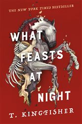 Book cover: What Feasts at Night (Book 2 of Sworn Soldier) by T. Kingfisher (preview)