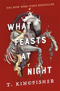 Book cover: What Feasts at Night (Book 2 of Sworn Soldier) by T. Kingfisher (preview)
