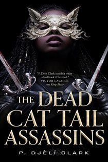 Book cover: The Dead Cat Tail Assassins, by P. Djèlí Clark (preview)