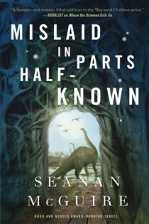 Book cover: Mislaid in Parts Half-Known (Book 9 of Wayward Children) by Seanan McGuire (preview)