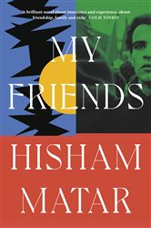 Book cover: My Friends, by Hisham Matar (preview)