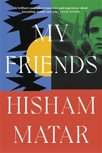 Book cover: My Friends, by Hisham Matar (preview)
